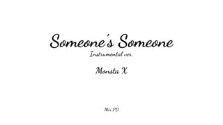 Someone's Someone by Monsta X (Instrumental Ver.)